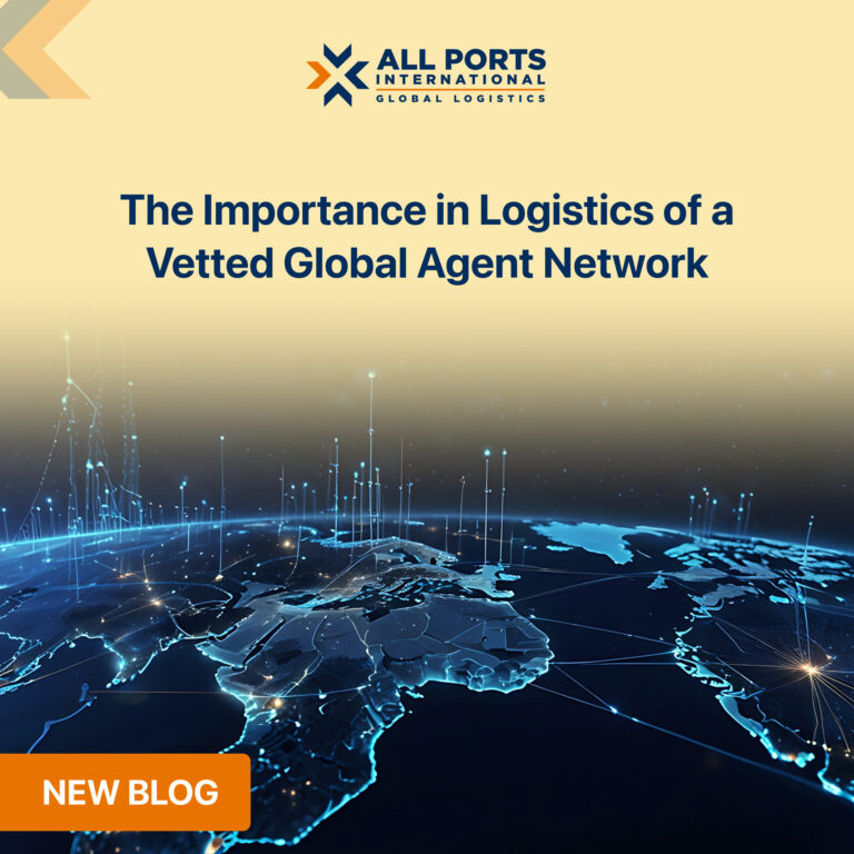 The Importance in Logistics of a Vetted Global Agent Network